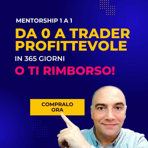 Percorso di Mentorship: Da 0 a Trader Profittevole in 365 giorni o ti rimborso!