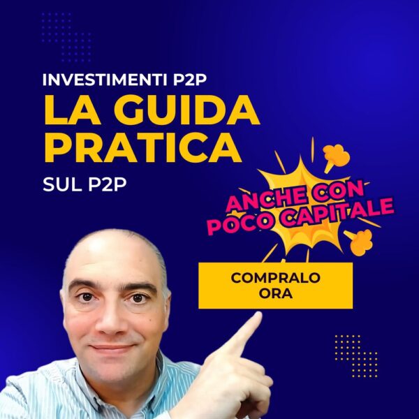 Investimenti P2P: La Guida Pratica per Iniziare e Guadagnare con Poco Capitale